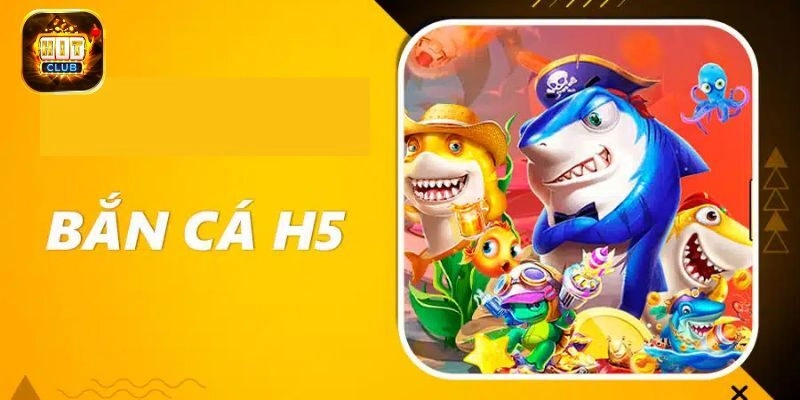 Bắn Cá H5 - Tựa Game Có Lượng Truy Cập Cao Nhất Tại Hitclub