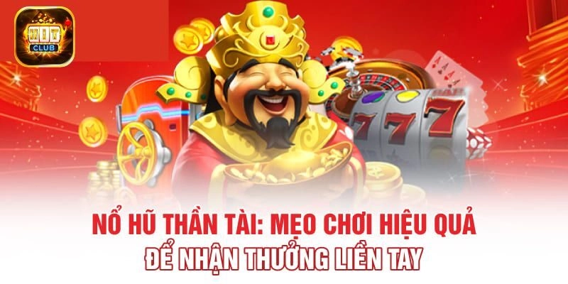 Chiến thuật chơi nổ hũ hiệu quả tại Hitclub