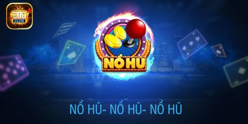 Game Nổ Hũ - Trò Chơi Trực Tuyến Hấp Dẫn Nhất Tại Hitclub