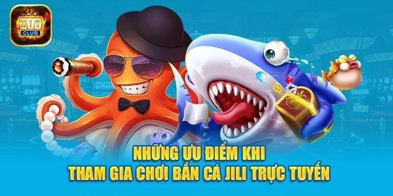 Đánh giá ưu điểm của Jili bắn cá