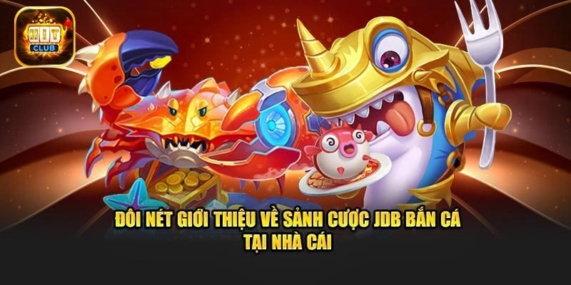 Giới thiệu JDB bắn cá