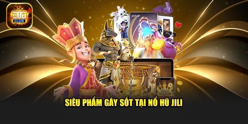 Top 5 siêu phẩm nổi bật tại Jili điện tử